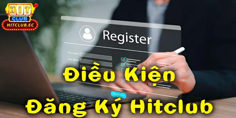 điều kiện đăng ký hitclub