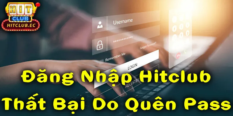 lỗi đăng nhập hitclub do quên mật khẩu