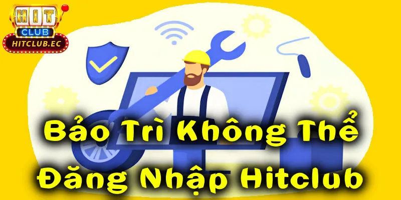 Lỗi đăng nhập hitclub khi bảo trì