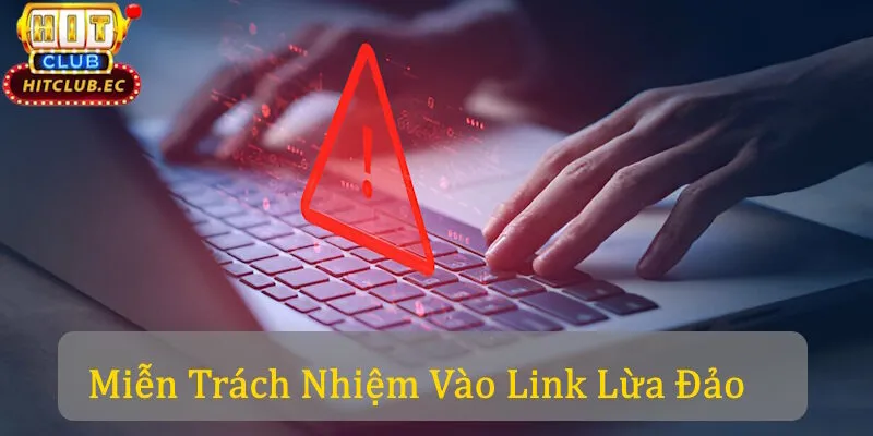 Miễn trừ trách nhiệm khi vào link lừa đảo