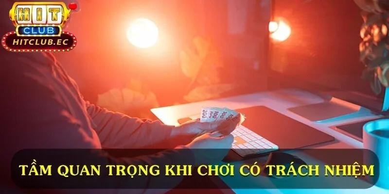 tầm quan trọng khi chơi có trách nhiệm