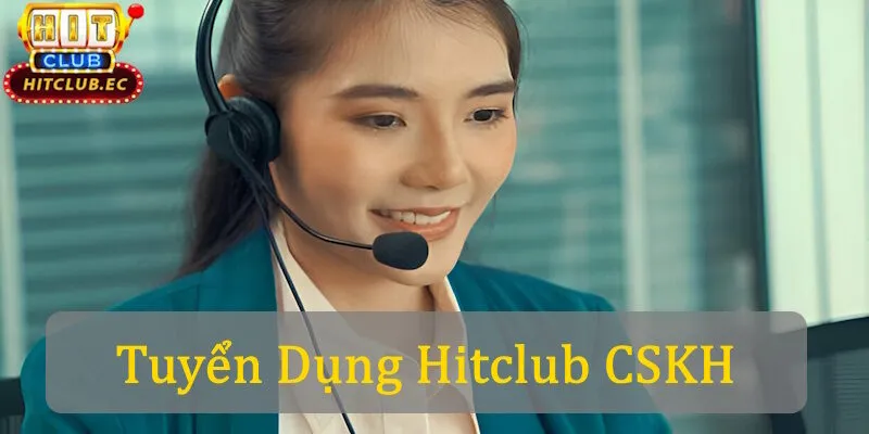 tuyển dụng hitclub cskh