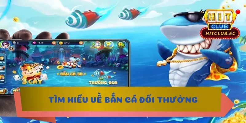 bắn cá đổi thưởng là gì