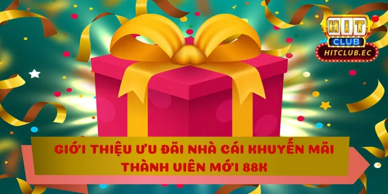 nhà cái khuyến mãi thành viên mới 88k giới thiệu