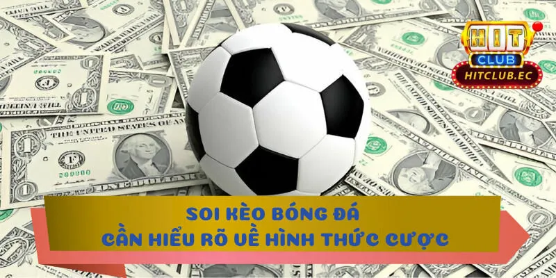 soi kèo bóng đá cần hiểu hình thức cược