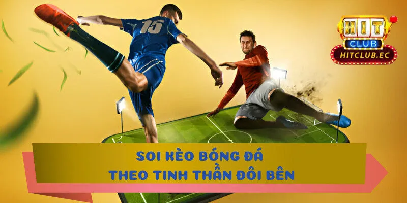 soi kèo bóng đá tinh thần 2 đội