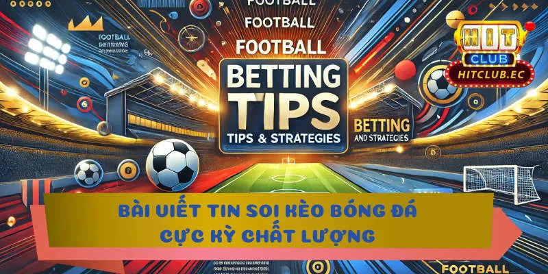 tin soi kèo bóng đá chất lượng bài viết