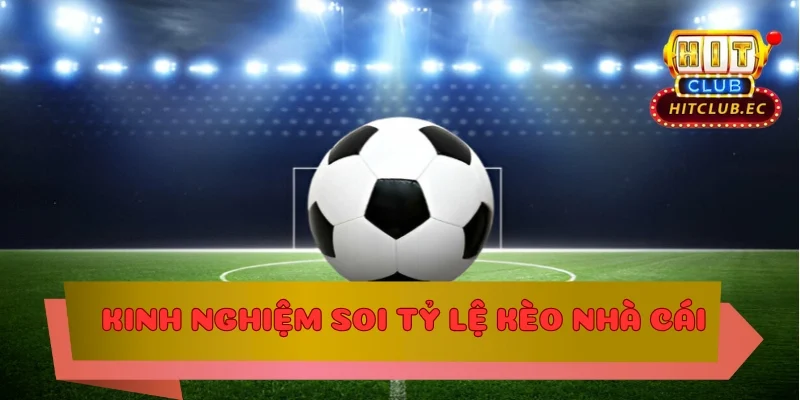 tỷ lệ kèo nhà cái kinh nghiệm